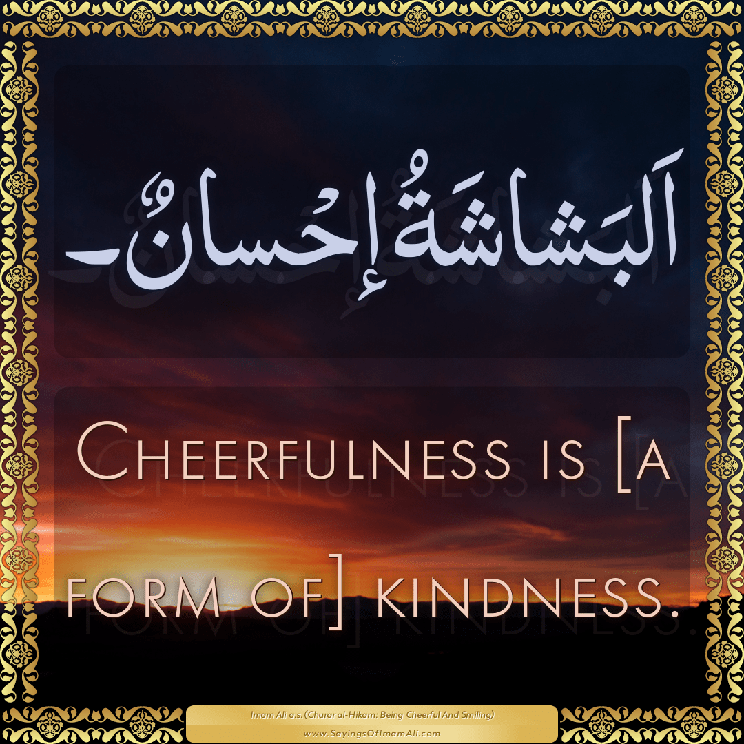 Cheerfulness is [a form of] kindness.